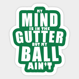 My mind is in the gutter, my ball ain't Sticker